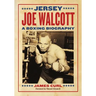 Jersey Joe Walcott: A Boxing Biography
