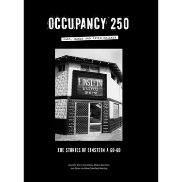 Occupancy 250: Fans, Bands and Fried Chicken: The Stories of Einstein A Go-Go