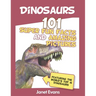 Dinosaurs: 101 Super Fun Facts And Amazing Pictures (Featuring The World's Top 1