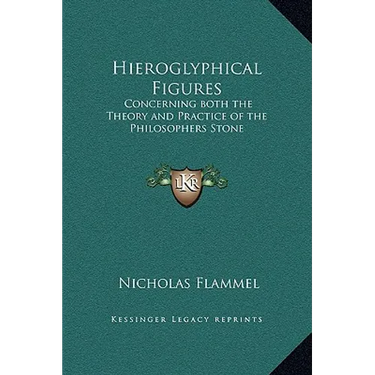 Hieroglyphical Figures: Concerning both the Theory and Practice of the Philosophers Stone