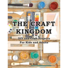 The Craft Kingdom: DIY and Craft Projects for Kids and Adults