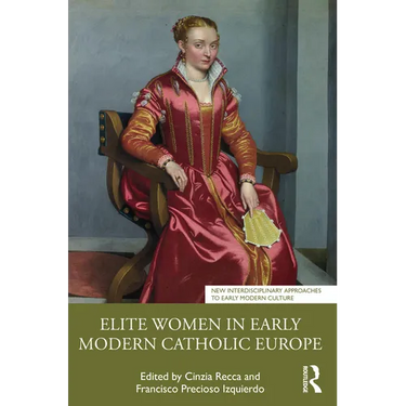 Elite Women in Early Modern Catholic Europe