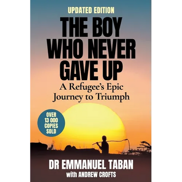 THE BOY WHO NEVER GAVE UP - A Refugee's Epic Journey to Triumph