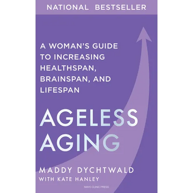 Ageless Aging: A Woman's Guide to Increasing Healthspan, Brainspan, and Lifespan