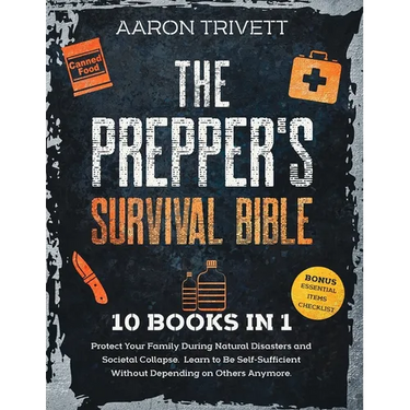 The Prepper's Survival Bible: Protect Your Family During Natural Disasters and Societal Collapse. Learn to Be Self-Sufficient Without Depending on Oth