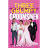 Three Grumpy Groomsmen