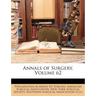 Annals of Surgery, Volume 62