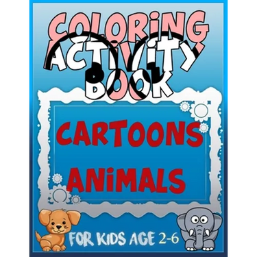 Coloring Activity Book Cartoons Animals for Kids Age 2-6: 8.5 x 0.06 x 11 inches 21.5 x 27.94 cm 26 pages CARTOONS-ANIMALS