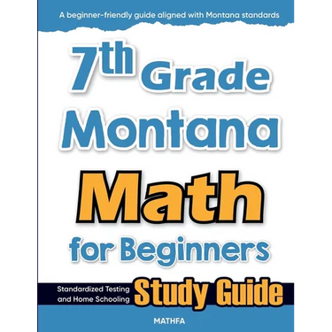 7th Grade Montana Math for Beginners: Standardized Testing and Home Schooling Study Guide