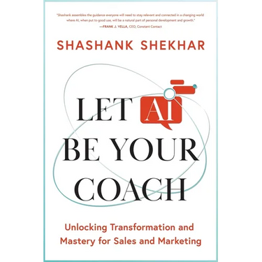 Let AI Be Your Coach: Unlocking Transformation and Mastery for Sales and Marketing