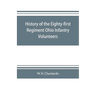 History of the Eighty-first Regiment Ohio Infantry Volunteers, during the War of the Rebellion