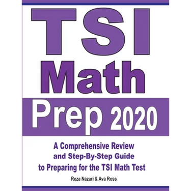 TSI Math Prep 2020: A Comprehensive Review and Step-By-Step Guide to Preparing for the TSI Math Test