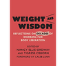 Weight and Wisdom: Reflections on Decades of Working for Body Liberation