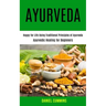 Ayurveda: Happy for Life Using Traditional Principles of Ayurveda (Ayurvedic Healing for Beginners)