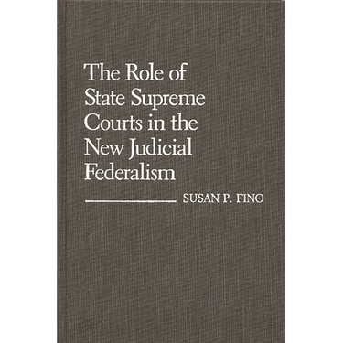 The Role of State Supreme Courts in the New Judicial Federalism