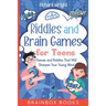 Riddles and Brain Games for Teens: Games and Riddles That Will Sharpen Your Young Mind
