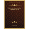The Art of Alchemy or The Generation of Gold