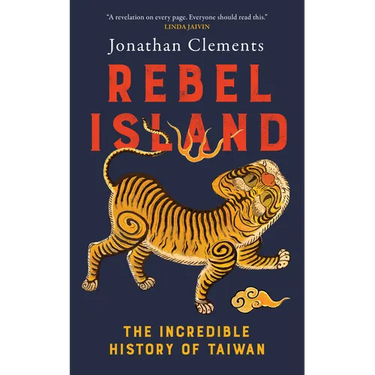 Rebel Island: The Incredible History of Taiwan