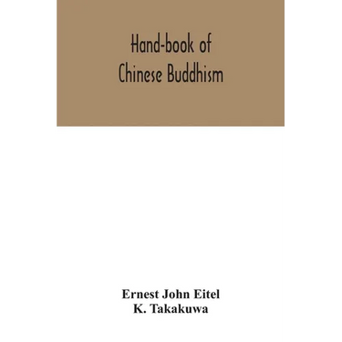 Hand-book of Chinese Buddhism, being a Sanskrit-Chinese dictionary with vocabularies of Buddhist terms in Pali, Singhalese, Siamese, Burmese, Tibetan,