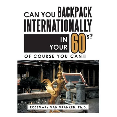 Can You Backpack Internationally in Your 60's?: Of Course You Can!!