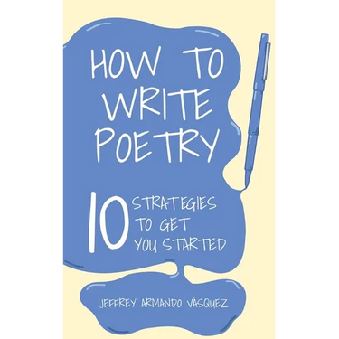 How to Write Poetry: 10 Strategies to Get You Started
