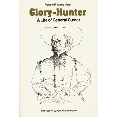 Glory-Hunter: A Life of General Custer