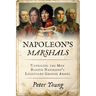 Napoleon's Marshals: Unveiling the Men Behind Napoleon's Legendary Grande Armée