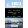 Greater Than a Tourist- Bellingham Washington USA: 50 Travel Tips from a Local