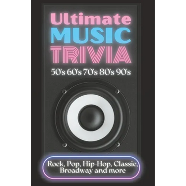 Ultimate Music Trivia for Adults: Rock, Pop, Hip-Hop, Classic, Broadway and More: Explore 150 Multiple-Choice Questions Across All Genres and Test You