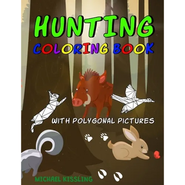 Hunting Coloring Book: with great pictures of wild animals and a lot of hunting images + polygonal animals