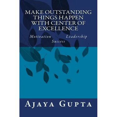 Make Outstanding Things Happen with Center of Excellence: Motivation Leadership Success