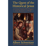 The Quest of the Historical Jesus: A Critical Study of Its Progress from Reimarus to Wrede