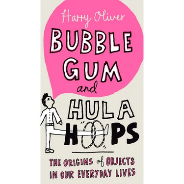 Bubble Gum and Hula Hoops: The Origins of Objects in Our Everyday Lives