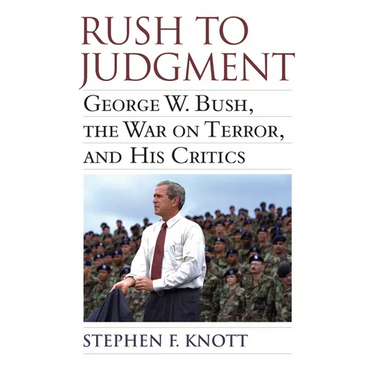 Rush to Judgment: George W. Bush, the War on Terror, and His Critics