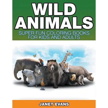 Wild Animals: Super Fun Coloring Books For Kids And Adults