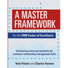 A Master Framework for the CRM Center of Excellence: Introducing Universal Standards for Customer Relationship Management CoEs