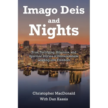 Imago Deis and Nights: True, Terrifying, Hilarious, and Spiritual Stories of Homelessness Leading into Freedom