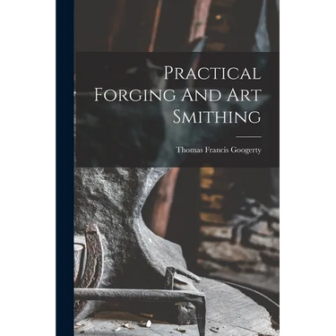 Practical Forging And Art Smithing