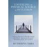 Unveiling the Physical Source of Intuition: A Discovery That Answers What Were Thought to Be Miracles, Supernatural Phenomena, Extraordinary Events, a