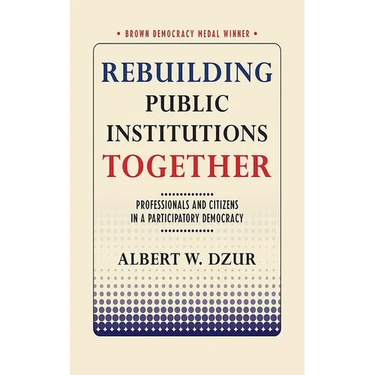Rebuilding Public Institutions Together: Professionals and Citizens in a Participatory Democracy