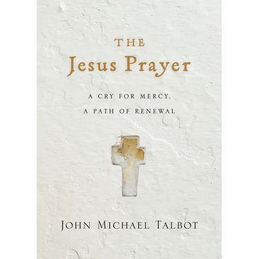 The Jesus Prayer: A Cry for Mercy, a Path of Renewal