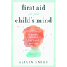 First Aid for your Child's Mind: Simple steps to soothe anxiety, fears and worries
