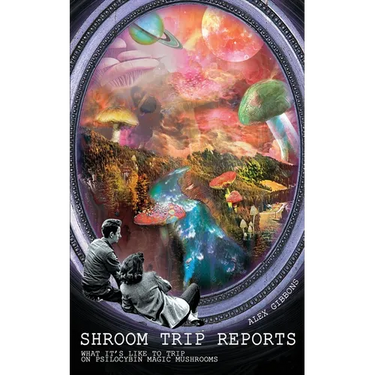 Shroom Trip Reports - What it's like to trip on Psilocybin Magic Mushrooms