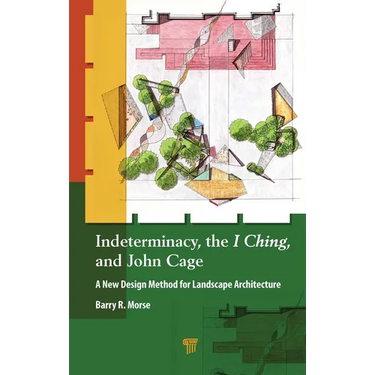 Indeterminacy, the I Ching, and John Cage: A New Design Method for Landscape Architecture