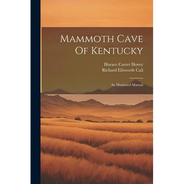 Mammoth Cave Of Kentucky: An Illustrated Manual