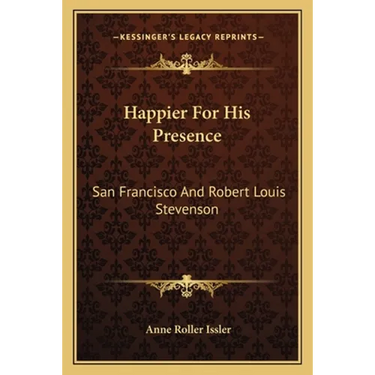 Happier For His Presence: San Francisco And Robert Louis Stevenson