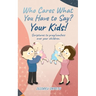 Who cares what you have to say? Your Kids!: Scriptures to pray/confess over your children.