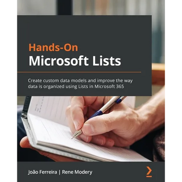 Hands-On Microsoft Lists: Create custom data models and improve the way data is organized using Lists in Microsoft 365