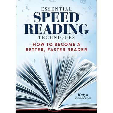 Essential Speed Reading Techniques: How to Become a Better, Faster Reader