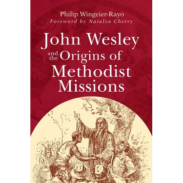 John Wesley and the Origins of Methodist Missions